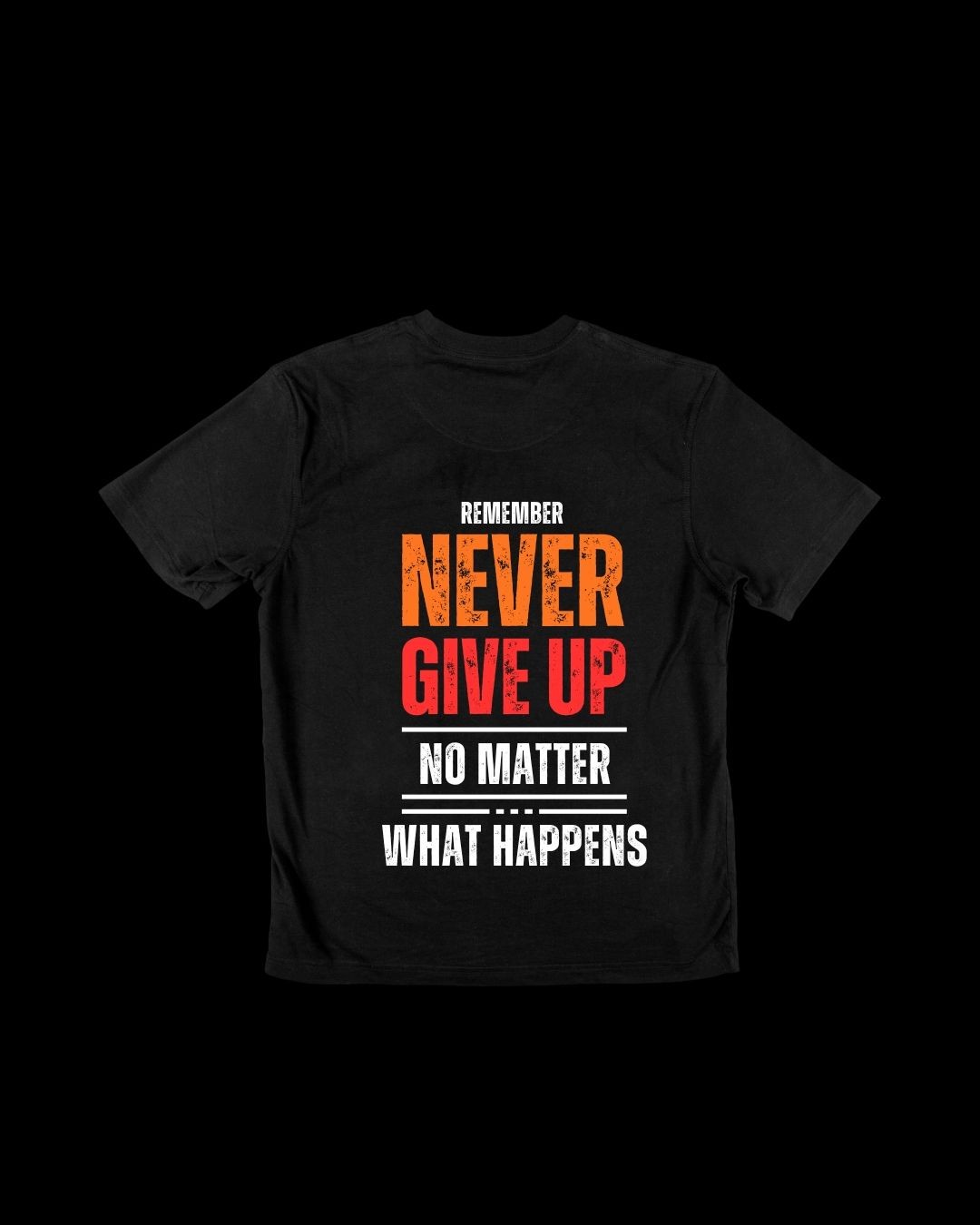 "Never Give Up" Motivational T-shirt Design The image shows a black t-shirt with a bold, inspirational message printed on the front. The text reads "REMEMBER NEVER GIVE UP NO MATTER WHAT HAPPENS" in a striking, high-contrast design. The words "NEVER GIVE UP" are emphasized in a large, vibrant orange font, conveying a strong, determined message.  This t-shirt design is intended to motivate and encourage the wearer to persevere through challenges and never lose sight of their goals, no matter the obstacles they may face. The simple yet powerful statement serves as a constant reminder to stay resilient and keep pushing forward, even in the face of adversity.  This type of motivational apparel can be a source of inspiration and self-empowerment, helping to boost confidence and foster a positive, determined mindset. The bold, eye-catching graphics make this an impactful and visually striking design that would appeal to those seeking a reminder to never give up.